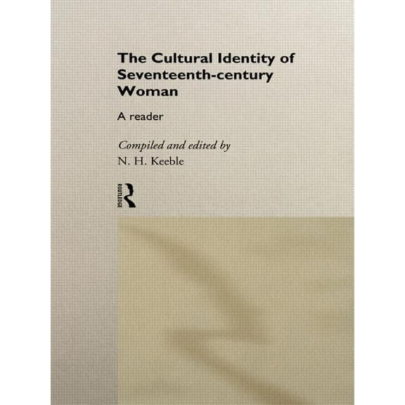 The Cultural Identity of Seventeenth Century Woman: A Reader, (Paperback)