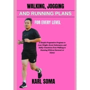 Walking, Jogging and Running Plans for Every Level: A Clear and Simple Guide to Muscles, Movement, and Fitness Science f, (Paperback)