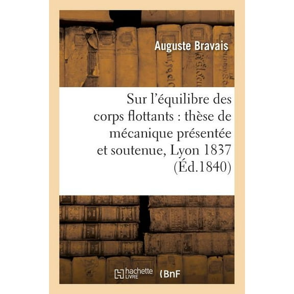 Sciences: Sur l'Équilibre Des Corps Flottants: Thèse de Mécanique Présentée Et Soutenue Devant La Faculté : Des Sciences de Lyon, Le 5 Octobre 1837 (Paperback)