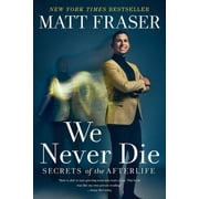 We Never Die : Secrets of the Afterlife (Paperback)
