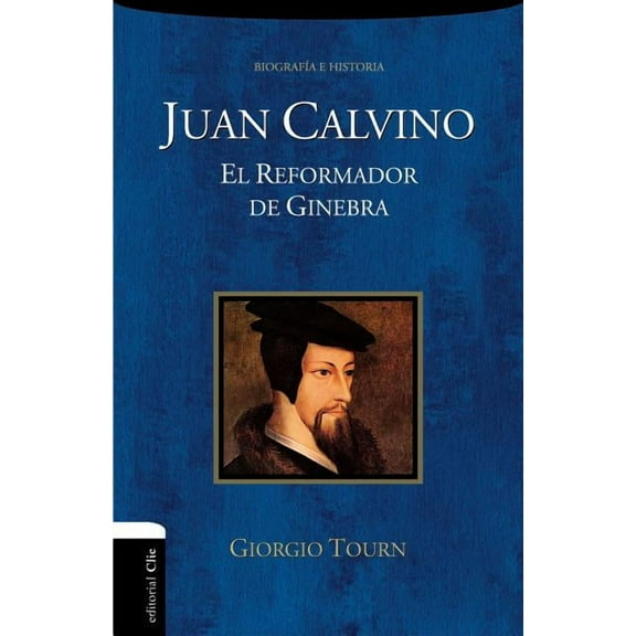BiogrÃ¡ficas HistÃ³ricas La Juan Calvino: El reformador de Ginebra, (Paperback)