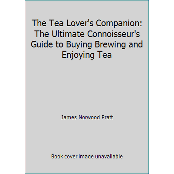 Pre-Owned The Tea Lover's Companion: The Ultimate Connoisseur's Guide to Buying Brewing and Enjoying Tea, 9781559723237, 1559723238, Hardcover,