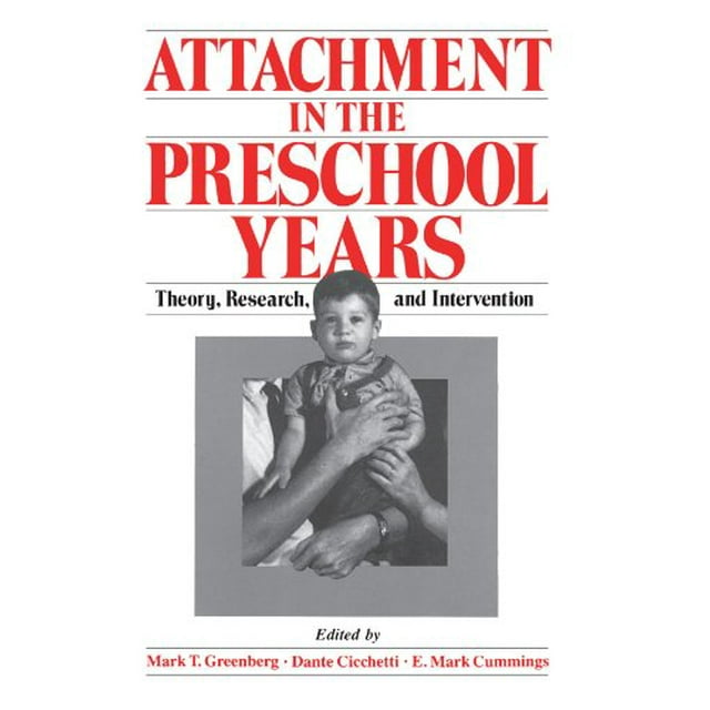 Attachment in the Preschool Years: Theory, Research, and Intervention (The John D. and Catherine T. MacArthur Foundation Series on Mental Health and Development)