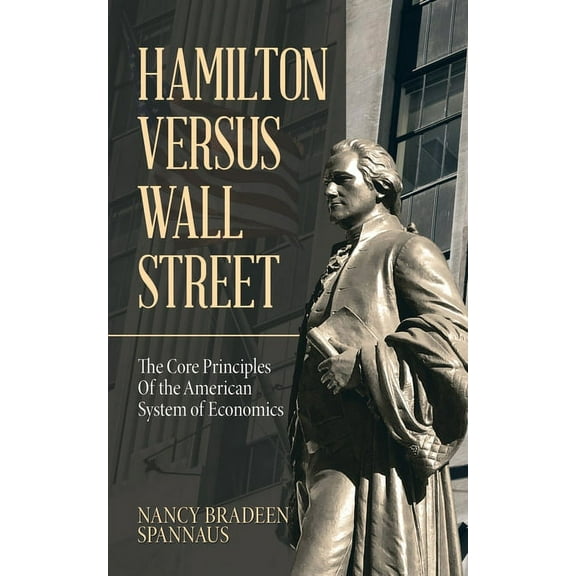 Hamilton versus Wall Street: The Core Principles of the American System of Economics, (Paperback)