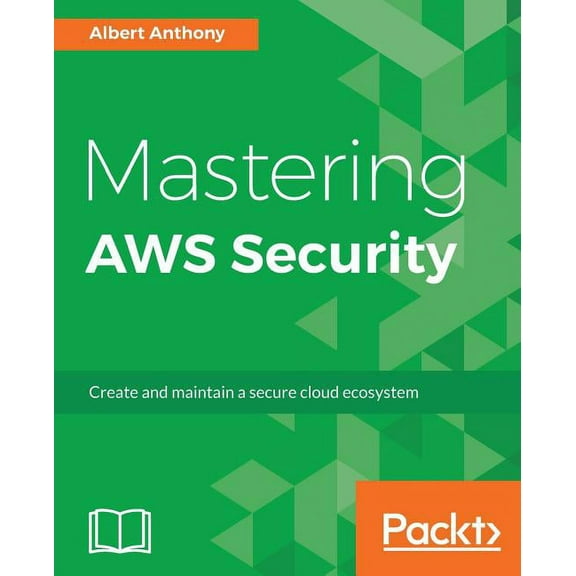 Mastering AWS Security: Create and maintain a secure cloud ecosystem, (Paperback)
