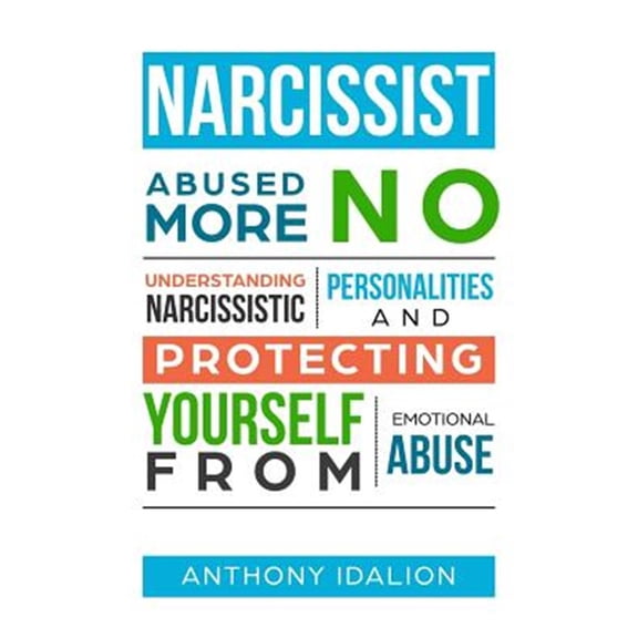 Narcissist: Abused No More: Understanding Narcissistic Personalities and Protecting Yourself from Emotional Abuse (Paperback)