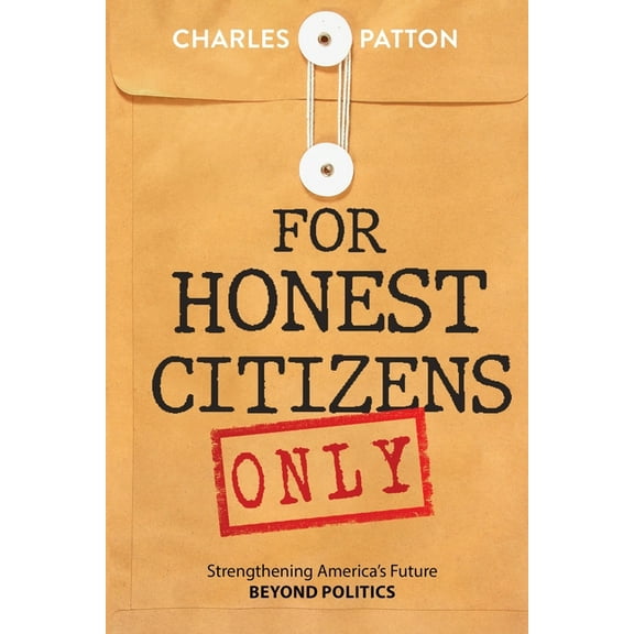For Honest Citizens Only: Strengthening America's Future BEYOND POLITICS, (Paperback)