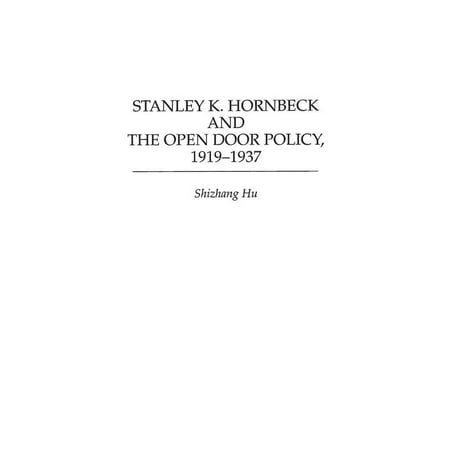 Stanley K Hornbeck And The Open Door Policy 1919 1937 Hardcover
