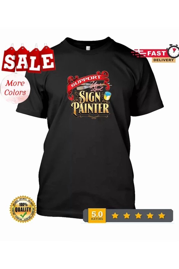 Support Your Local Sign Painter Design Gift Idea Shirt Unisex S-5XL Hot Trending Shirt, Vintage Birthday Gift
