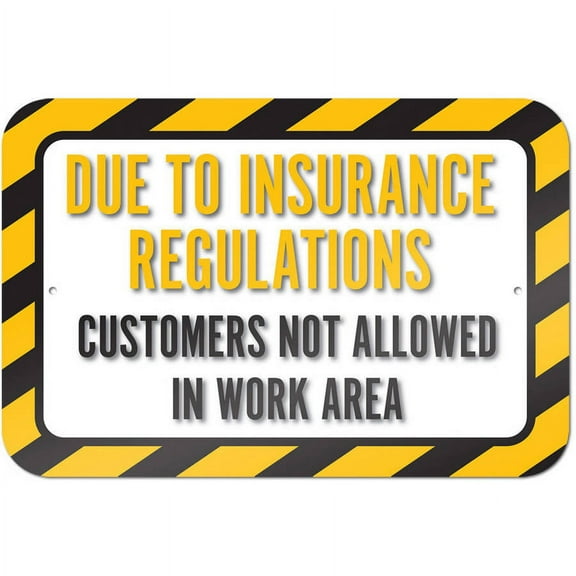 Due To Insurance Regulations Customers Not Allowed In Work Area Sign