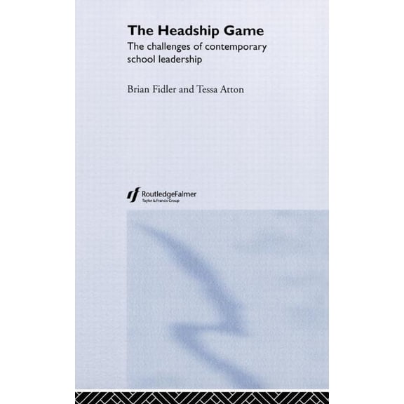 The Headship Game: The Challenges of Contemporary School Leadership, (Hardcover)