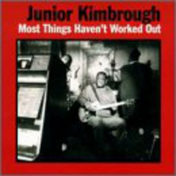 Junior Kimbrough - Most Things Haven't Worked Out - Music & Performance - Vinyl