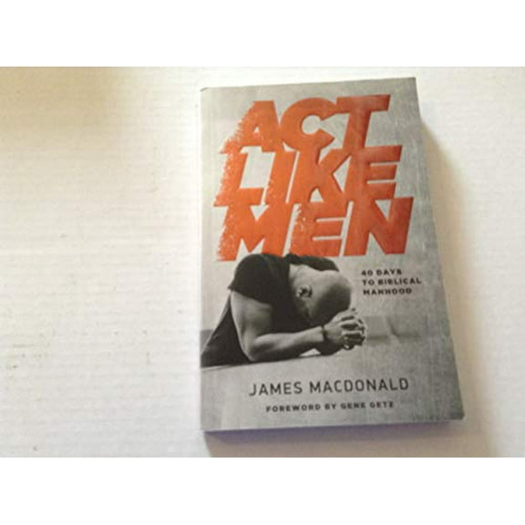 Pre-Owned Act Like Men : 40 Days to Biblical Manhood (Paperback)