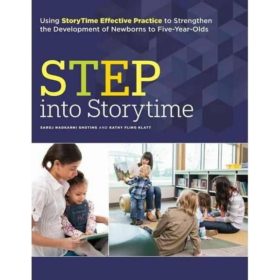 Step Into Storytime: Using Storytime Effective Practice to Strengthen the Development of Newborns to Five-Year-Olds (Paperback)