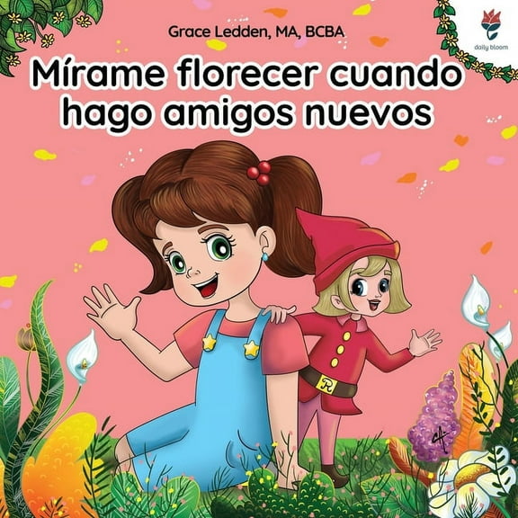 Historias de Afrontamiento de Daily Bloo Mírame florecer cuando hago amigos nuevos: Una historia de afrontamiento para niños con autismo sobre cómo gestionar las, Book 2, (Paperback)