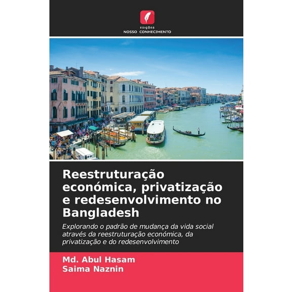 ReestruturaÃ§Ã£o econÃ³mica, privatizaÃ§Ã£o e redesenvolvimento no Bangladesh, (Paperback)