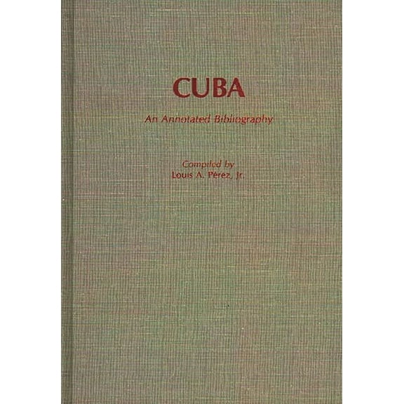Bibliographies and Indexes in World Hist Cuba: An Annotated Bibliography, (Hardcover)