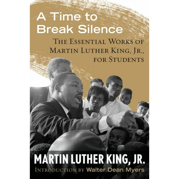 King Legacy A Time to Break Silence: The Essential Works of Martin Luther King, Jr., for Students, Book 10, (Paperback)