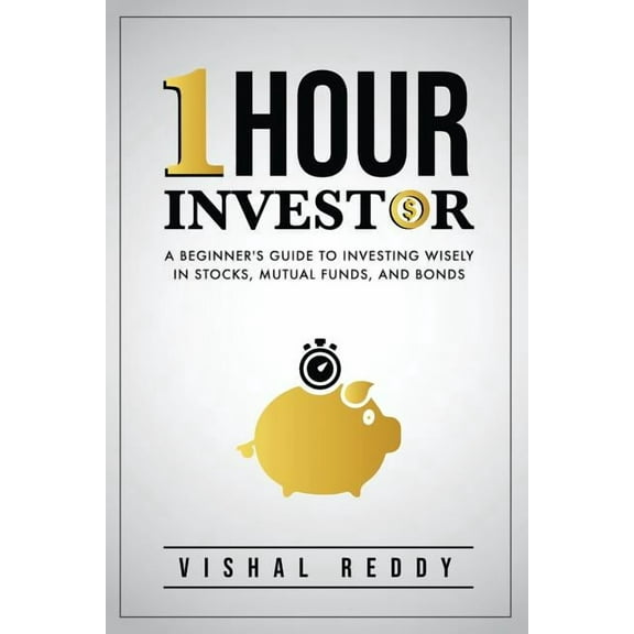 One Hour Investor: A Beginner's Guide to Investing Wisely in Stocks, Mutual Funds, and Bonds, (Paperback)