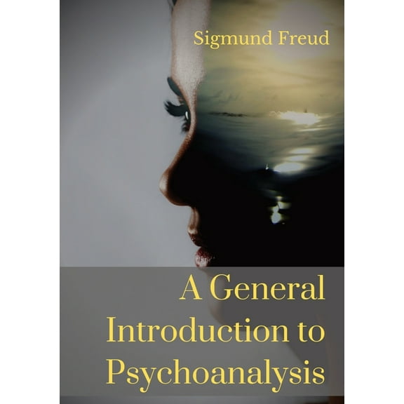 A General Introduction to Psychoanalysis: A set of lectures given by Psychoanalyst and founder of the Psychoanalytic the, (Paperback)