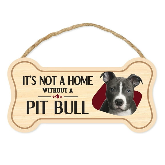 Dog Bone Sign, Wood, It's Not A Home Without A Pit Bull, 10" x 5" Wood Dog Breed Sign