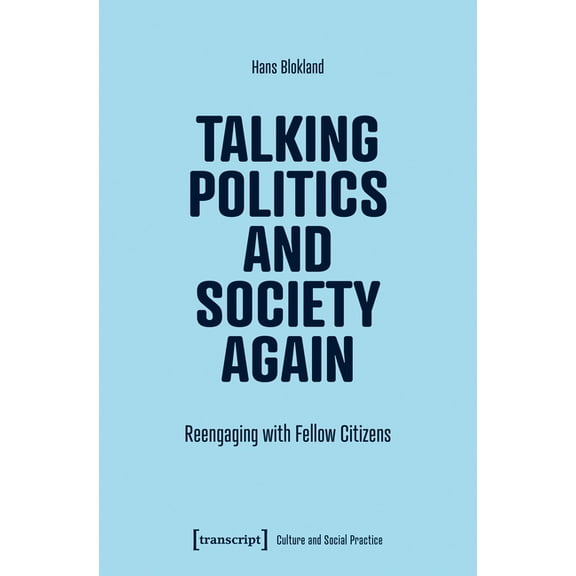 Talking Politics and Society Again: Reengaging with Fellow Citizens, (Paperback)