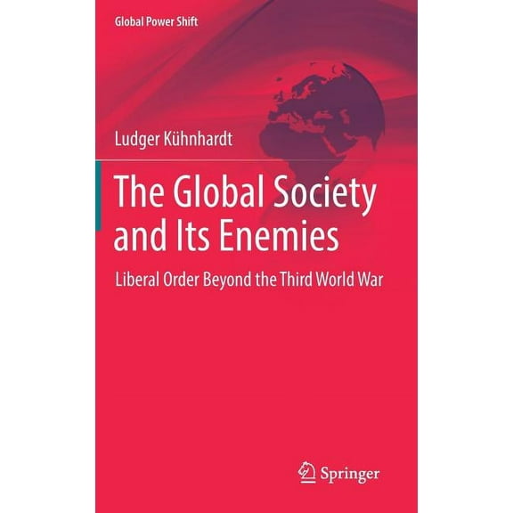 Global Power Shift The Global Society and Its Enemies: Liberal Order Beyond the Third World War, (Hardcover)