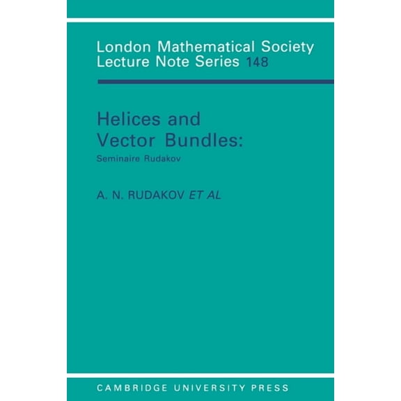 London Mathematical Society Lecture Note Helices and Vector Bundles: Seminaire Rudakov, Book 148, (Paperback)