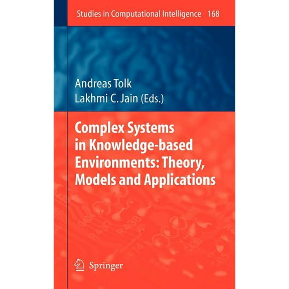 Studies in Computational Intelligence Complex Systems in Knowledge-Based Environments: Theory, Models and Applications, Book 168, (Hardcover)