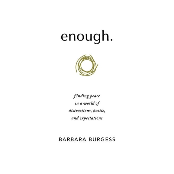 enough.: finding peace in a world of distractions, hustle, and expectations, (Paperback)
