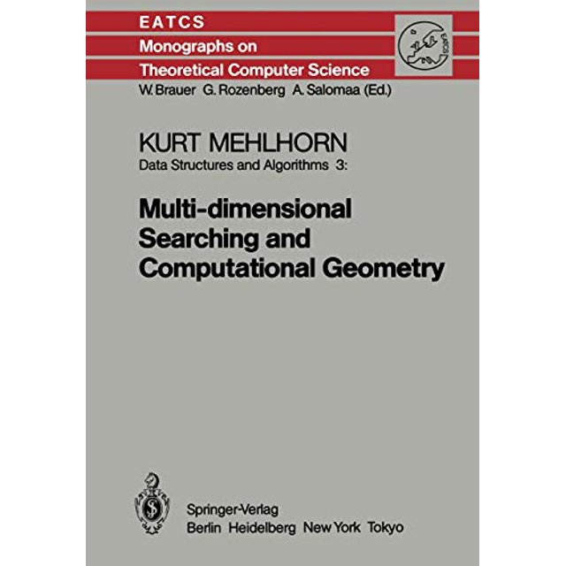 Data Structures and Algorithms 3: Multi-dimensional Searching and Computational Geometry (Monographs in Theoretical Computer Science. An EATCS Series)