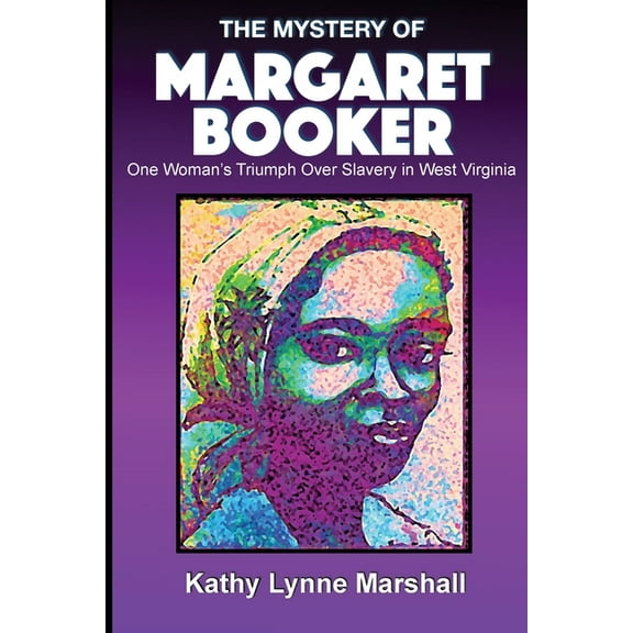 The Mystery of Margaret Booker: One Woman's Triumph Over Enslavement, (Paperback)