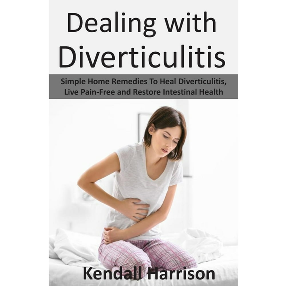 Dealing with Diverticulitis Simple Home Remedies to Heal
