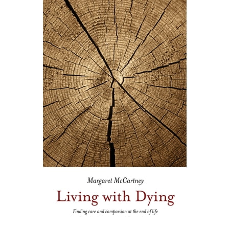 Pre-Owned Living with Dying: Finding Care and Compassion at the End of Life (Paperback) 1780661509 9781780661506