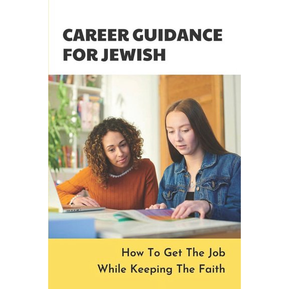 Career Guidance For Jewish: How To Get The Job While Keeping The Faith: Orthodox Issues In The Workplace (Paperback)