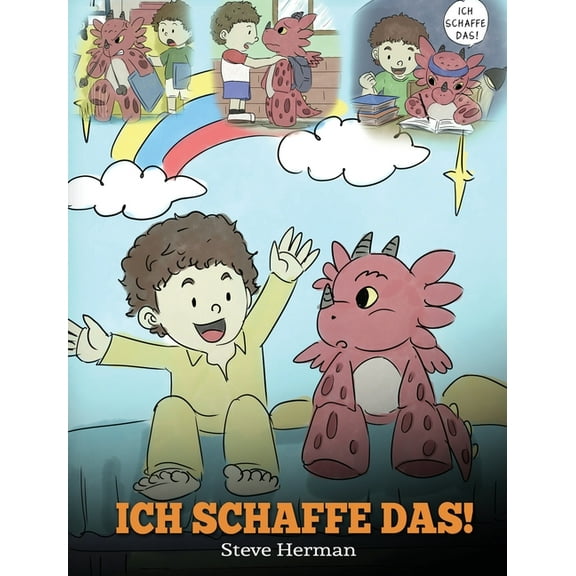 My Dragon Books Deutsch Ich schaffe das!: (I Got This!) Eine sÃ¼Ãe Kindergeschichte, die Kindern das Selbstvertrauen gibt, auch schwierige Situat, Book 8, (Hardcover)
