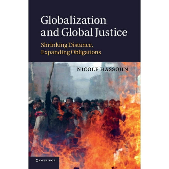 Globalization and Global Justice: Shrinking Distance, Expanding Obligations, (Paperback)