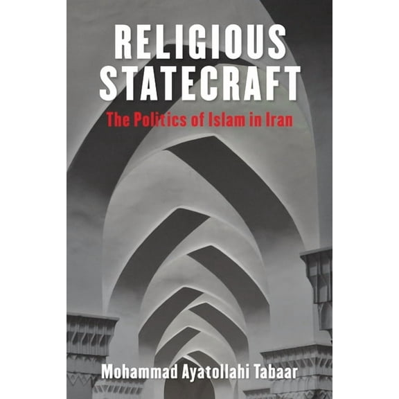 Columbia Studies in Middle East Politics Religious Statecraft: The Politics of Islam in Iran, (Hardcover)