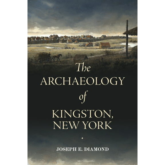 Excelsior Editions The Archaeology of Kingston, New York, (Paperback)