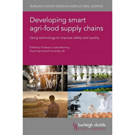 Burleigh Dodds Agricultural Science Developing Smart Agri-Food Supply Chains: Using Technology to Improve Safety and Quality, Book 112, (Hardcover)