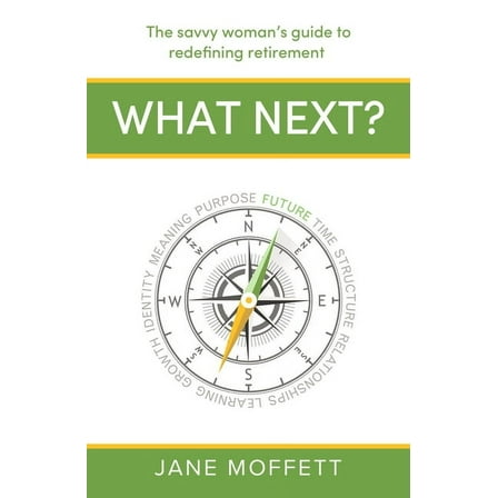 What Next?: The Savvy Woman's Guide to Redefining Retirement, (Paperback)