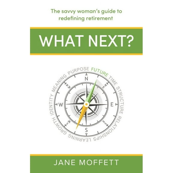 What Next?: The Savvy Woman's Guide to Redefining Retirement, (Hardcover)
