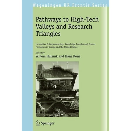 Wageningen UR Frontis Pathways to High-Tech Valleys and Research Triangles: Innovative Entrepreneurship Knowledge Transfer and Cluster Format Book 24 (Paperback)