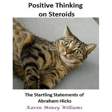 Positive Thinking On Steroids: The Startling Statements of Abraham Hicks -