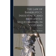 The Law of Bankruptcy, Insolvency, and Mercantile Sequestration, in Scotland (Hardcover)