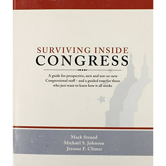 Pre-Owned Surviving Inside Congress: A Guide for Prospective, New and Not-So-New Congressional Staff--And a Guided Tour for Those Who Just Want to Learn Ho (Hardcover) 0963305719 9780963305718