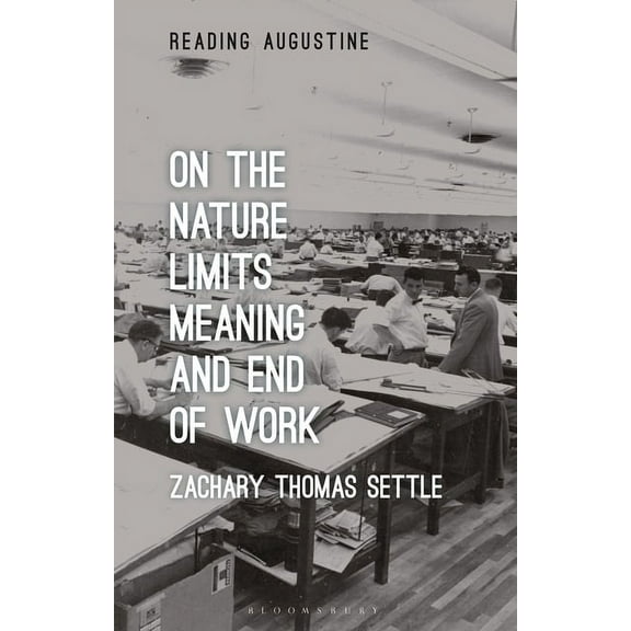 Reading Augustine On the Nature, Limits, Meaning, and End of Work, (Paperback)