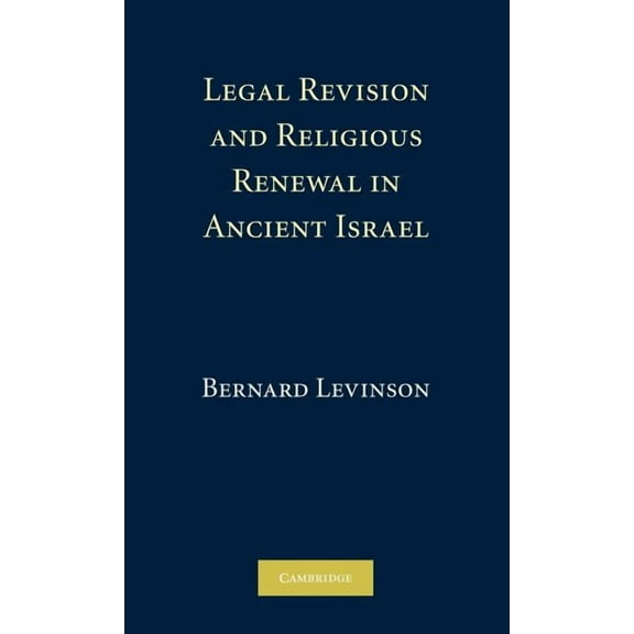 Legal Revision and Religious Renewal in Ancient Israel, (Hardcover)