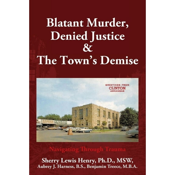 Blatant Murder, Denied Justice & the Town's Demise: Navigating Through Trauma, (Paperback)
