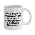 thumbnail image 2 of I May Not Be a Superhero but I'm a Loan. Loan officer 11oz Mug, Inspirational Loan officer Gifts, Cup For Friends from Boss, Mortgage, Banking, Interest rates, Financial gifts, Cups, 2 of 2